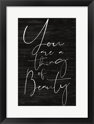 Framed JAXN114 - You Are a Thing of Beauty Print
