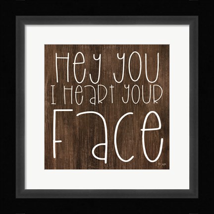 Framed JAXN116 - Hey You I Heart Your Face Print