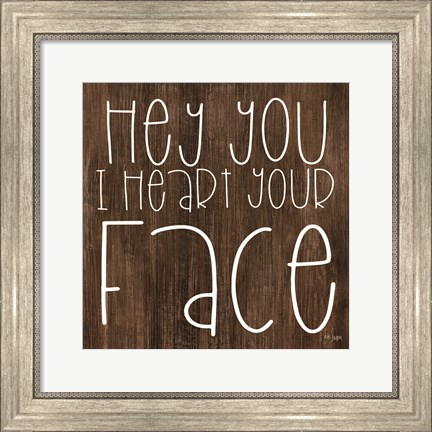 Framed JAXN116 - Hey You I Heart Your Face Print