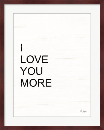 Framed I Love You More Print