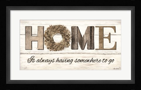 Framed Home is Always Having Somewhere to Go Print