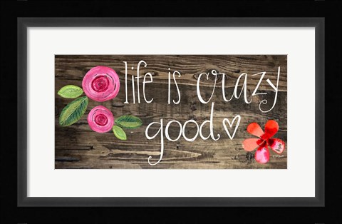 Framed Crazy Good Life Print