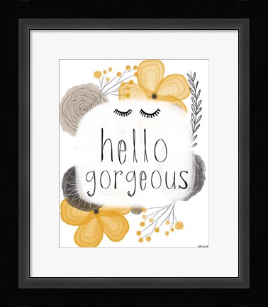 Framed Hello Gorgeous Print