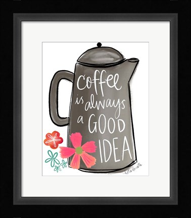 Framed Coffee is Always a Good Idea Print