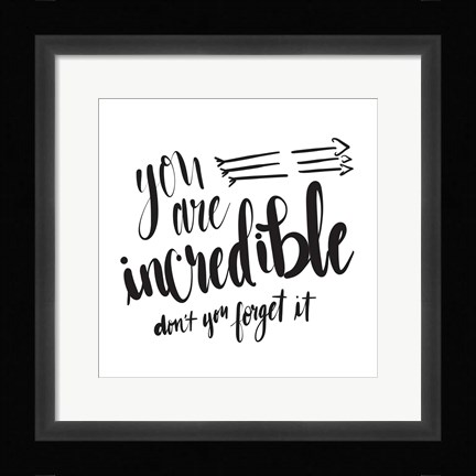 Framed You Are Incredible Print