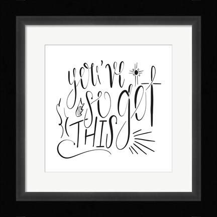 Framed You've So Got This Print