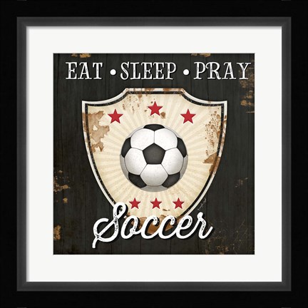 Framed Eat, Sleep, Pray, Soccer Print