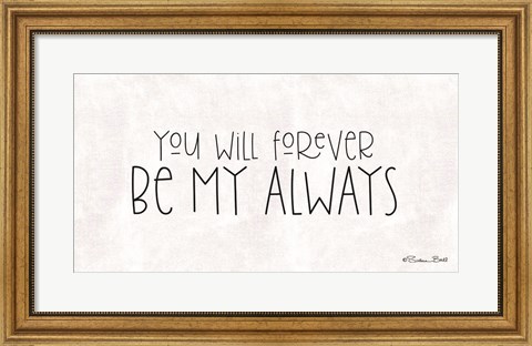 Framed You Will Forever Be My Always Print