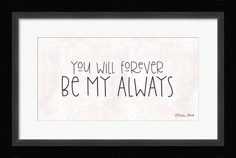 Framed You Will Forever Be My Always Print