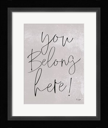 Framed You Belong Here! Print