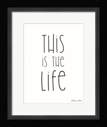Framed This is the Life Print