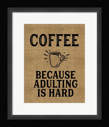 Framed Coffee Because Adulting Is Hard Print