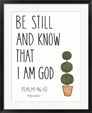 Framed Be Still and Know That I Am God Print